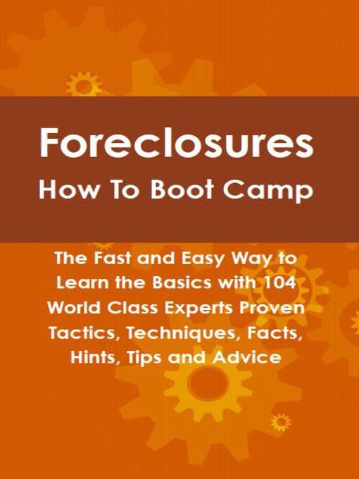 Title details for Foreclosures How To Boot Camp: The Fast and Easy Way to Learn the Basics with 104 World Class Experts Proven Tactics, Techniques, Facts, Hints, Tips and Advice by Robert Leininger - Available